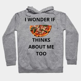 I Wonder If Pizza Thinks About Me Too Hoodie